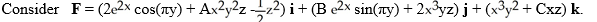 <strong> For what values of the constants A, B, and C is F conservative?</strong> A) A = 2, B = - \pi , C = 1 B) A = 3, B = - \pi , C = -1 C) A = 3, B = -2, C = -1 D) A = 2, B = \pi , C = 2 E) There are no values of A, B, and C that will make F conservative.