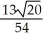 <strong>Evaluate the surface integral where S is the portion of the plane z = 2x - 4y above the region bounded by y = 0 , x = 1 and x = 3y in the xy-plane. </strong> A) B) C) D) E)