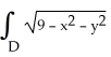 <strong>Evaluate dA, where D is the disk + \le 9, by interpreting it as a known volume.X</strong> A) 12 \pi B) 18 \pi C) 24 \pi D) 36 \pi E) 9 \pi