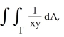 <strong>Evaluate where T is the triangle with vertices (0, 0), (1, 1), and (1, 2).</strong> A) ln(2) B) 2 ln(2) C) 2 D) \infty (integral diverges) E)