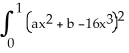 <strong>Find the values of constant real numbers a and b to minimize dx.</strong> A) a = 15 , b = -1 B) a = 19 , b = - C) a = - 24 , b = 4 D) a = - , b = E) a = 24 , b = - 4