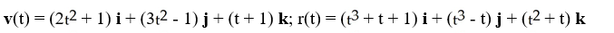 <strong>A moving particle starts at an initial position (1, 0, 0) with initial velocity i - j + k. Its acceleration at time t is a(t) = 4t i + 6t j + k. Find its velocity and position at time t > 0.</strong> A) B) C) D) E)