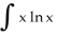 <strong>Integrate dx.</strong> A) ln x + + C B) ln x - + C C) ln x + x + C D) ln x - x + C E) ln x - + C