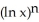<strong>Find a reduction formula for = and use it to evaluate I<sub>3</sub> = dx.</strong> A) = x - n , - 3x + 6x ln x - 6x + C B) = x + n , + 3x + 6x ln x + 6x + C C) = x - , - x + x ln x - x + C D) = x + , - x + x ln x - x + C E) = x - n , - 3x - 6x ln x + 6x + C