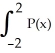 Let P(x) be a polynomial of degree 3, and suppose P(-2) = 1, P(0) = 3, and P(2) = 2.Find the exact value of dx.
