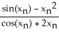<strong>Give the iteration formula for finding the roots of the equation sin x - x<sup>2</sup> = 0 using Newton's Method.</strong> A) = - B) = - C) = + D) = - E) = +