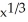The graph of f(x) = 3   (4 - x) has a cusp at