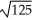 <strong>Simplify the expression - - (5)</strong> A) 1 B) 2 C) 5 D) 25 E)