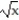 <strong>Solve the problem. -If f(x) = , g(x) = , and h(x) = 3x+ 9, find f(g(h(x))).</strong> A) +3 B) C) 3 + 9 D)
