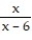 <strong>Solve the problem. -Let f(x) = . Find a function y = g(x) so that (f g)(x) = x.</strong> A) g(x) = x(x - 6) B)g(x) = C) g(x) = D) g(x) =