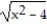 <strong>Solve the problem. -Let f(x) = . Find a function y = g(x) so that (f g)(x) = .</strong> A) g(x) = + 4 B) g(x) = 2x C) g(x) = D)g(x) = - 4