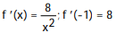 <strong>Calculate the derivative of the function. Then find the value of the derivative as specified. -f(x) = ; (-1)</strong> A) B) C) D)