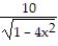 <strong>Find the extreme values of the function and where they occur. -y = </strong> A) Absolute minimum is 0 at x = 1. B) Absolute maximum is 10 at x = 2. C) Absolute minimum is 10 at x = 0. D) Absolute maximum is 10 at x = -2.