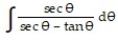 <strong>Choose the one alternative that best completes the statement or answers the question. Evaluate the integral - </strong> A) tan \theta + sec \theta B) \theta - tan \theta C) tan \theta - sec \theta D) \theta + sec \theta
