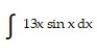 <strong>Evaluate the integral. - </strong> A) 13 sin x - x cos x + C B) 13 sin x + 13x cos x + C C) 13 sin x - 13 cos x + C D) 13 sin x - 13x cos x + C