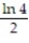 <strong>Evaluate the integral. - </strong> A) - B) ln 2 C) D)