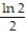 <strong>Evaluate the integral. - </strong> A) - B) ln 2 C) D)