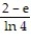 <strong>Evaluate the integral. - dx</strong> A) B) + C C) D) 8