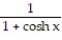 <strong>Determine the indefinite integral. - </strong> A) + C B) x + C C) ln(1 + cosh x) + C D) -ln(1 + cosh x) + C