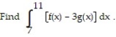 <strong>Solve the problem. -Suppose that f and g are continuous and that and </strong> A) 22 B) -30 C) -26 D) -10