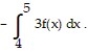 <strong>Solve the problem. -Suppose that f is continuous and that and Find </strong> A) -6 B) -3 C) 18 D) -18