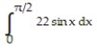 <strong>Evaluate the integral. - </strong> A) 0 B) 1 C) -22 D) 22