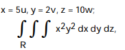 Use the given transformation to evaluate the integral. - where R is the interior of the ellipsoid