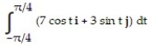 <strong>Evaluate the integral. - </strong> A) 7 i B) 0 C) 7 i + 3 j D) 3 i