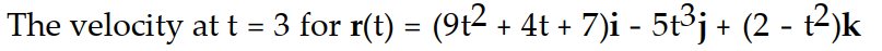 <strong>The position vector of a particle is r(t). Find the requested vector. - </strong> A) v( 3) = 58i - 135j - 6k B) v( 3) = 31i - 45j - 3k C) v( 3) = 58i + 135j + 6k D) v( 3) = 50i - 135j - 6k