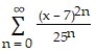 <strong>Find the series' radius of convergence. - </strong> A) 1 B) \infty , for all x C) 5 D) 10