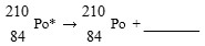 Complete the following nuclear decay equation:   