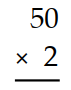 Multiply. - 
