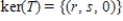 <strong>Find the kernel of the linear transformation   , defined by   </strong> A)    , where s and t are any real numbers B)    , where r and s are any real numbers C)    , where s is any real number D)    , where r is any real number E)    <div style=padding-top: 35px> 