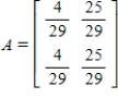 <strong>Find the standard matrix A for the linear transformation T where T is the projection onto the vector   in   .</strong> A)    B)    C)    D)    E)    <div style=padding-top: 35px> 