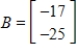 <strong>Determine whether B is in the column space of A. If it is, write B as a linear combination of the column vectors of A.. </strong> A) is in the column space of A and B) is in the column space of A and C) is in the column space of A and D) does not belong to the column space of E) none of these choices