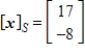 <strong>Given that , the coordinate matrix of x relative to a (nonstandard) basis find the coordinate vector of x relative to the standard basis in .</strong> A) B) C) D) E)