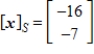 <strong>Given that , the coordinate matrix of x relative to a (nonstandard) basis find the coordinate vector of x relative to the standard basis in .</strong> A) B) C) D) E)