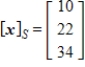 <strong>Given that , the coordinate matrix of x relative to a (nonstandard) basis . Find the coordinate vector of x relative to the standard basis in .</strong> A) B) C) D) E)