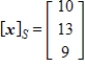 <strong>Given that , the coordinate matrix of x relative to a (nonstandard) basis . Find the coordinate vector of x relative to the standard basis in .</strong> A) B) C) D) E)