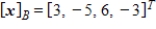 <strong>Given that , the coordinate matrix of x relative to a (nonstandard) basis . Find the coordinate vector of x relative to the standard basis in .</strong> A) B) C) D) E)