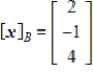 <strong>Find the coordinate matrix of in relative to the basis .</strong> A) B) C) D) E)
