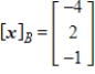 <strong>Find the coordinate matrix of in relative to the basis .</strong> A) B) C) D) E)