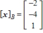<strong>Find the coordinate matrix of in relative to the basis .</strong> A) B) C) D) E)