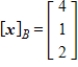 <strong>Find the coordinate matrix of in relative to the basis .</strong> A) B) C) D) E)