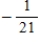 <strong>Evaluate for the matrix .</strong> A) 7 B) -21 C) D) E) -7