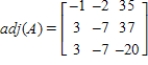 <strong>Find the adjoint of the matrix .</strong> A) B) C) D) E)