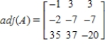 <strong>Find the adjoint of the matrix .</strong> A) B) C) D) E)