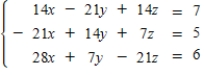 <strong>Use Cramer's Rule to solve the following system of linear equations .</strong> A) x = , y = , z = B)x = , y = , z = C) x = , y = , z = D) x = , y = , z = E) x = , y = , z =