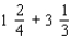 Perform the indicated operation with fractions. Reduce each to its lowest terms. If the answer is a mixed number, put a space between the whole number and the fraction.   = _____<div style=padding-top: 35px> 