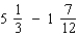 Perform the indicated operation with fractions. Reduce the result to its lowest terms. If the answer is a mixed number, put a space between the whole number and the fraction.   = ______<div style=padding-top: 35px> 
